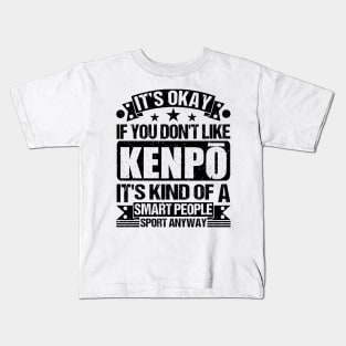 It's Okay If You Don't Like Kenpō It's Kind Of A Smart People Sports Anyway Kenpō Lover Kids T-Shirt